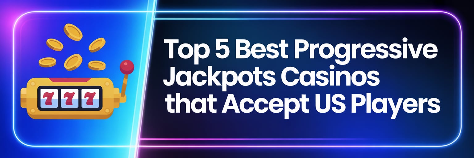 Top 5 Best Progressive Jackpots Casinos that accept US players
